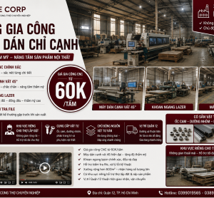 GIA CÔNG CNC NỘI THẤT TẠI TPHCM - CẮT CNC, KHOAN CAM, DÁN CHỈ HOÀN THIỆN